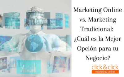 Marketing Online vs. Marketing Tradicional: ¿Cuál es la Mejor Opción para tu Negocio?