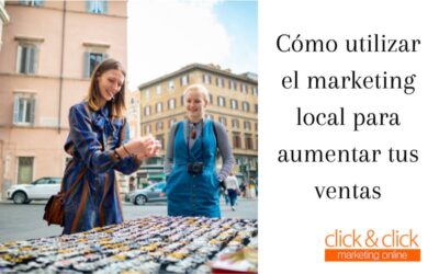 Cómo utilizar el marketing local para aumentar tus ventas