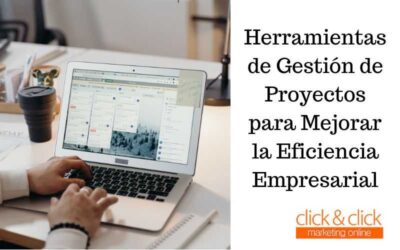 Herramientas de Gestión de Proyectos para Mejorar la Eficiencia Empresarial