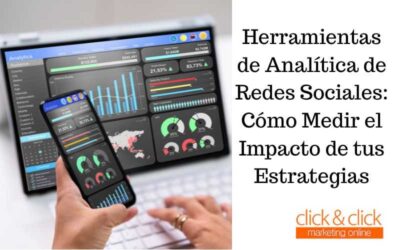 Herramientas de Analítica de Redes Sociales: Cómo Medir el Impacto de tus Estrategias