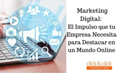 Marketing Digital: El Impulso que tu Empresa Necesita para Destacar en un Mundo Online