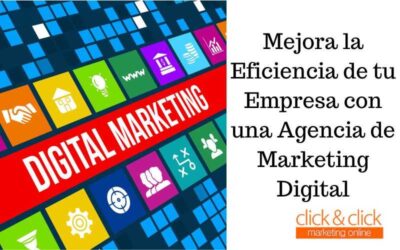 Mejora la Eficiencia de tu Empresa con una Agencia de Marketing Digital