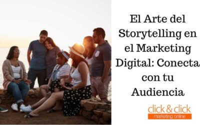El Arte del Storytelling en el Marketing Digital: Conecta con tu Audiencia