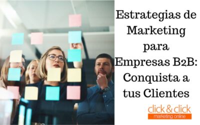 Estrategias de Marketing para Empresas B2B: Conquista a tus Clientes