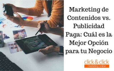 Marketing de Contenidos vs. Publicidad Paga: Cuál es la Mejor Opción para tu Negocio