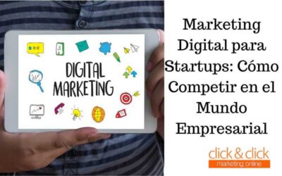 Marketing Digital para Startups: Cómo Competir en el Mundo Empresarial