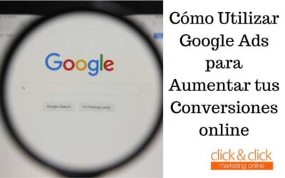 Cómo Utilizar Google Ads para Aumentar tus Conversiones online