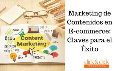 Marketing de Contenidos en E-commerce: Claves para el Éxito
