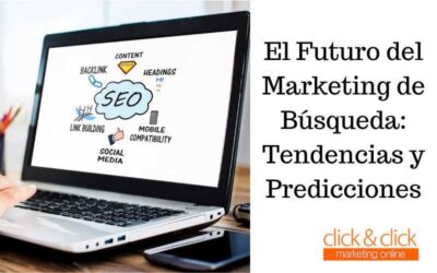 El Futuro del Marketing de Búsqueda: Tendencias y Predicciones