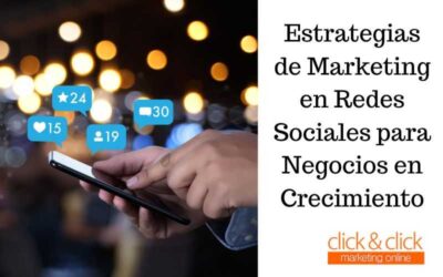 Estrategias de Marketing en Redes Sociales para Negocios en Crecimiento