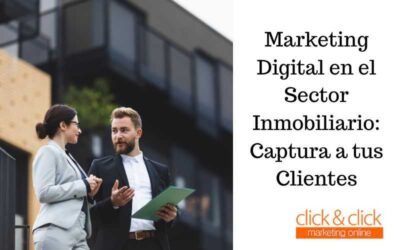 Marketing Digital en el Sector Inmobiliario: Captura a tus Clientes