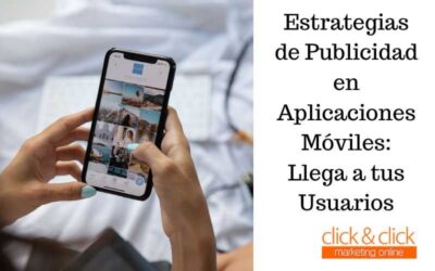 Estrategias de Publicidad en Aplicaciones Móviles: Llega a tus Usuarios