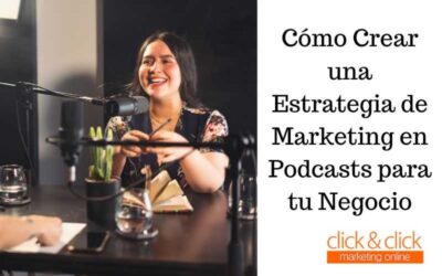 Cómo Crear una Estrategia de Marketing en Podcasts para tu Negocio