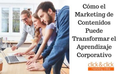 Cómo el Marketing de Contenidos Puede Transformar el Aprendizaje Corporativo