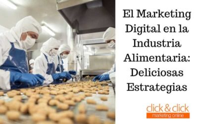 El Marketing Digital en la Industria Alimentaria: Deliciosas Estrategias