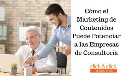 Cómo el Marketing de Contenidos Puede Potenciar a las Empresas de Consultoría