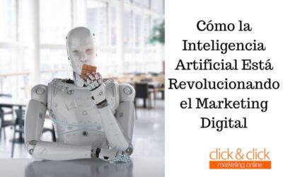El Futuro es Ahora: Cómo la Inteligencia Artificial Está Revolucionando el Marketing Digital