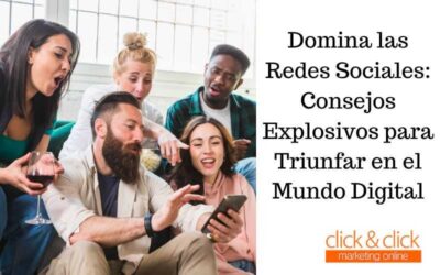 Domina las Redes Sociales: Consejos Explosivos para Triunfar en el Mundo Digital