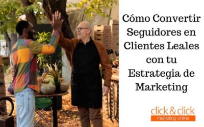 Secretos Revelados: Cómo Convertir Seguidores en Clientes Leales con tu Estrategia de Marketing