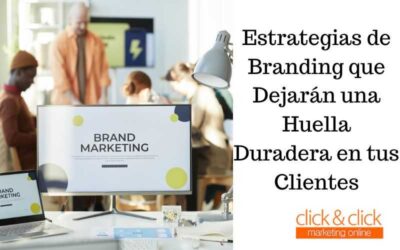 ¡Eleva tu Marca! Estrategias de Branding que Dejarán una Huella Duradera en tus Clientes