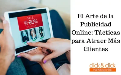 El Arte de la Publicidad Online: Tácticas para Atraer Más Clientes