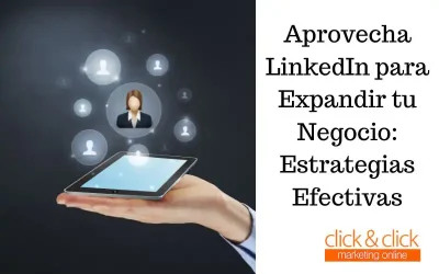 Aprovecha LinkedIn para Expandir tu Negocio: Estrategias Efectivas