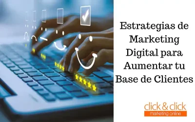 Estrategias de Marketing Digital para Aumentar tu Base de Clientes
