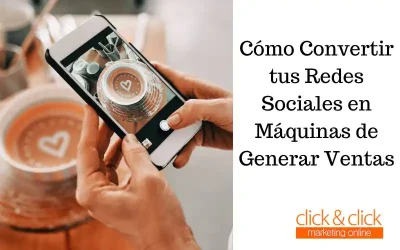 Cómo Convertir tus Redes Sociales en Máquinas de Generar Ventas
