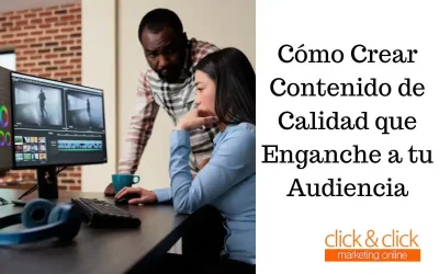 Cómo Crear Contenido de Calidad que Enganche a tu Audiencia