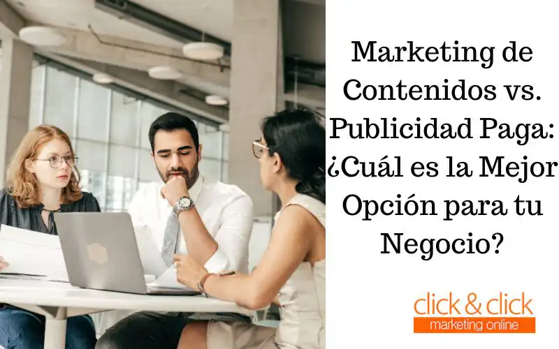 Marketing de Contenidos vs. Publicidad Paga: ¿Cuál es la Mejor Opción para tu Negocio?