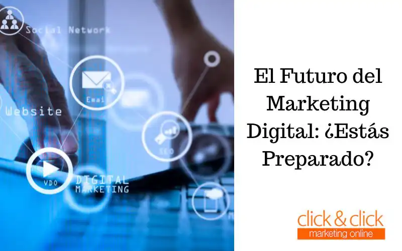 El Futuro del Marketing Digital: ¿Estás Preparado?