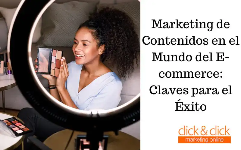 Marketing de Contenidos en el Mundo del E-commerce: Claves para el Éxito