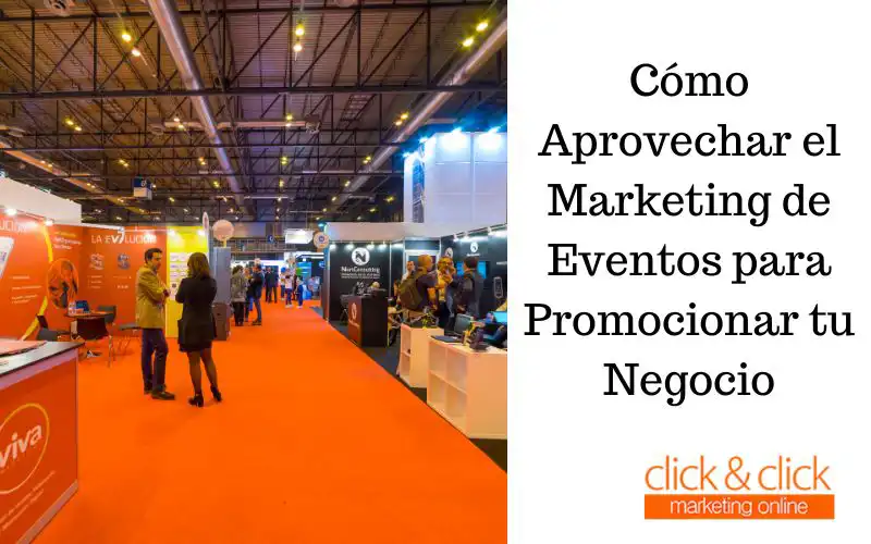 Cómo Aprovechar el Marketing de Eventos para Promocionar tu Negocio