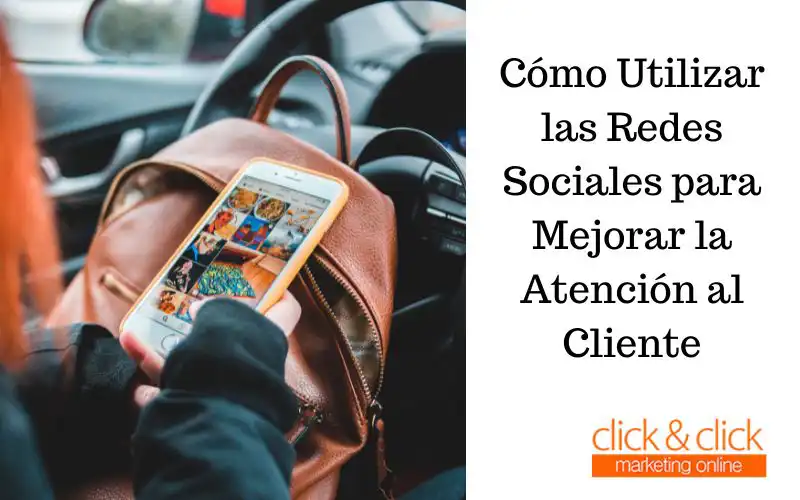 Cómo Utilizar las Redes Sociales para Mejorar la Atención al Cliente