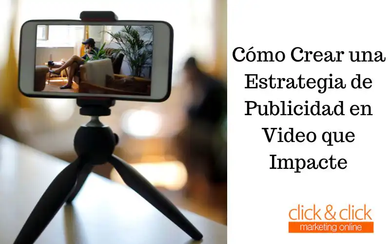 Cómo Crear una Estrategia de Publicidad en Video que Impacte