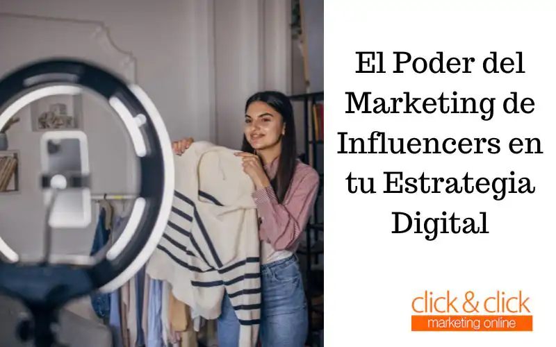 El Poder del Marketing de Influencers en tu Estrategia Digital