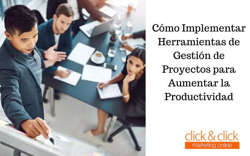 Cómo Implementar Herramientas de Gestión de Proyectos para Aumentar la Productividad