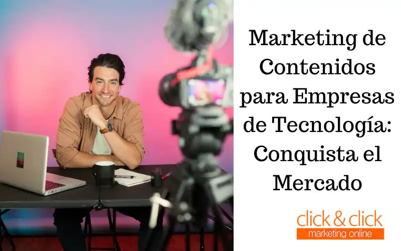 Marketing de Contenidos para Empresas de Tecnología: Conquista el Mercado