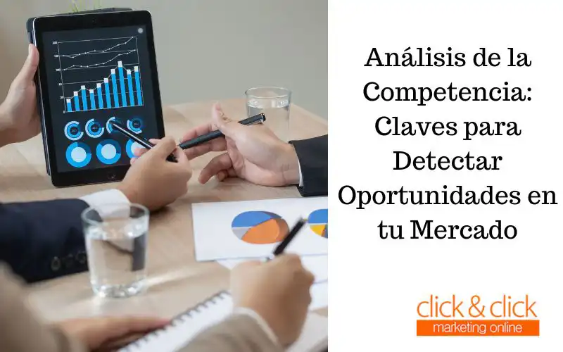 Análisis de la Competencia: Claves para Detectar Oportunidades en tu Mercado