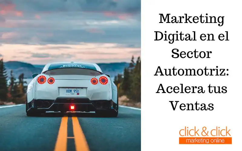 Marketing Digital en el Sector Automotriz: Acelera tus Ventas