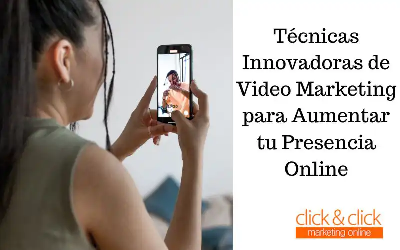 Técnicas Innovadoras de Video Marketing para Aumentar tu Presencia Online