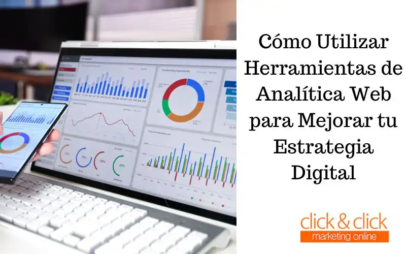 Cómo Utilizar Herramientas de Analítica Web para Mejorar tu Estrategia Digital