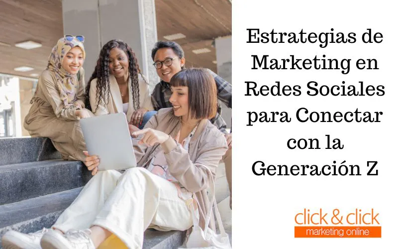 Estrategias de Marketing en Redes Sociales para Conectar con la Generación Z