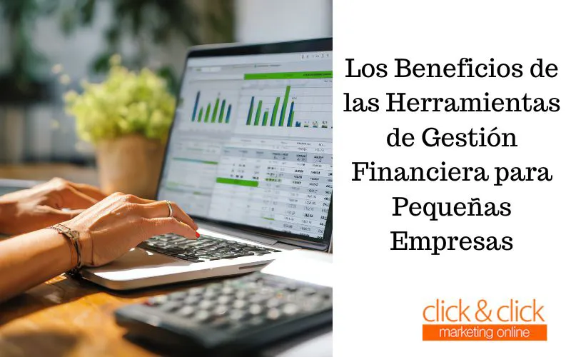 Los Beneficios de las Herramientas de Gestión Financiera para Pequeñas Empresas