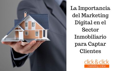 La Importancia del Marketing Digital en el Sector Inmobiliario para Captar Clientes