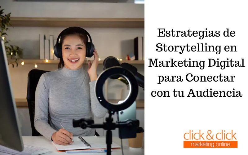 Estrategias de Storytelling en Marketing Digital para Conectar con tu Audiencia