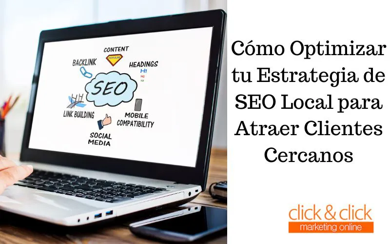Cómo Optimizar tu Estrategia de SEO Local para Atraer Clientes Cercanos