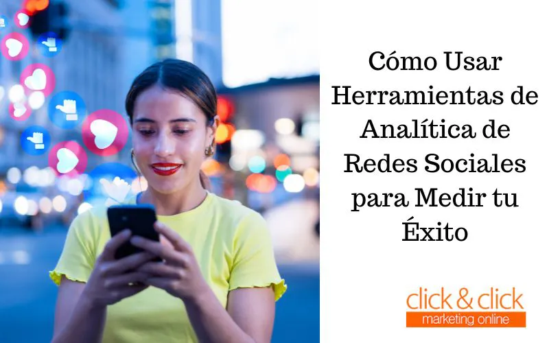 Cómo Usar Herramientas de Analítica de Redes Sociales para Medir tu Éxito