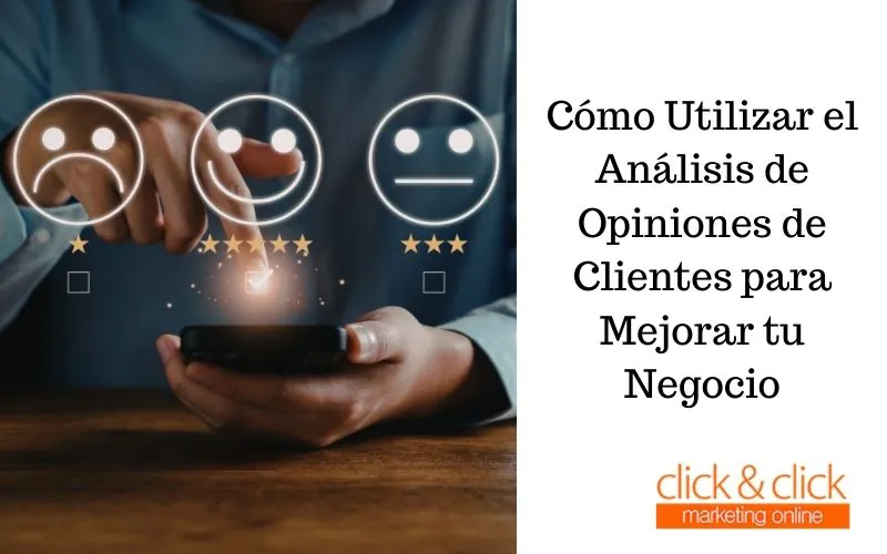 Cómo Utilizar el Análisis de Opiniones de Clientes para Mejorar tu Negocio